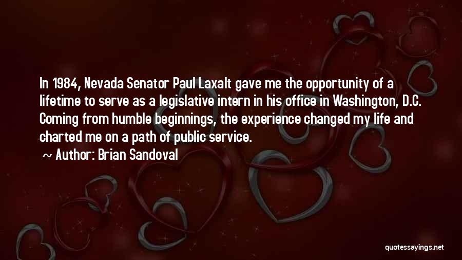 Brian Sandoval Quotes: In 1984, Nevada Senator Paul Laxalt Gave Me The Opportunity Of A Lifetime To Serve As A Legislative Intern In