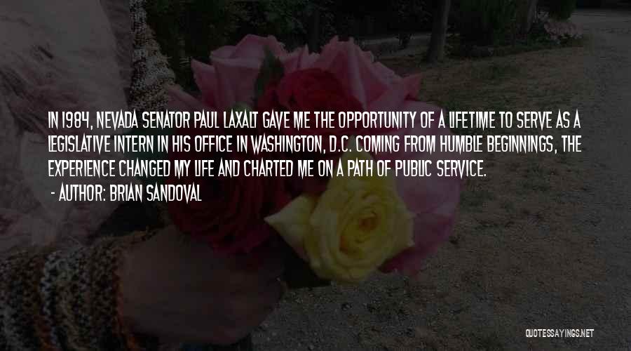 Brian Sandoval Quotes: In 1984, Nevada Senator Paul Laxalt Gave Me The Opportunity Of A Lifetime To Serve As A Legislative Intern In