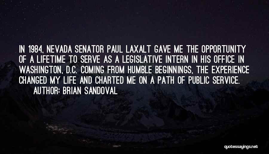 Brian Sandoval Quotes: In 1984, Nevada Senator Paul Laxalt Gave Me The Opportunity Of A Lifetime To Serve As A Legislative Intern In