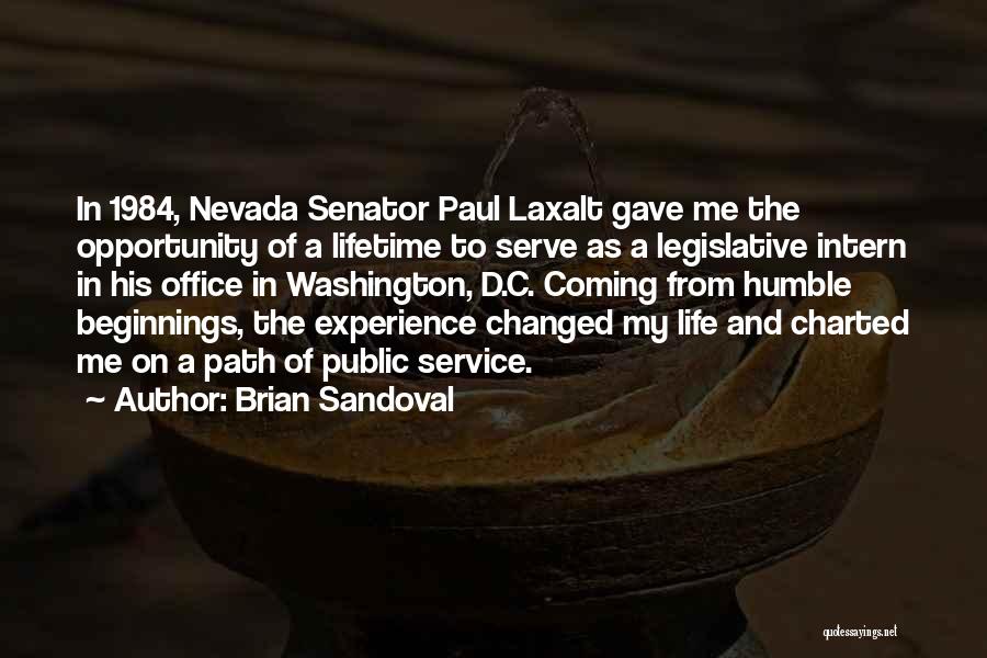 Brian Sandoval Quotes: In 1984, Nevada Senator Paul Laxalt Gave Me The Opportunity Of A Lifetime To Serve As A Legislative Intern In