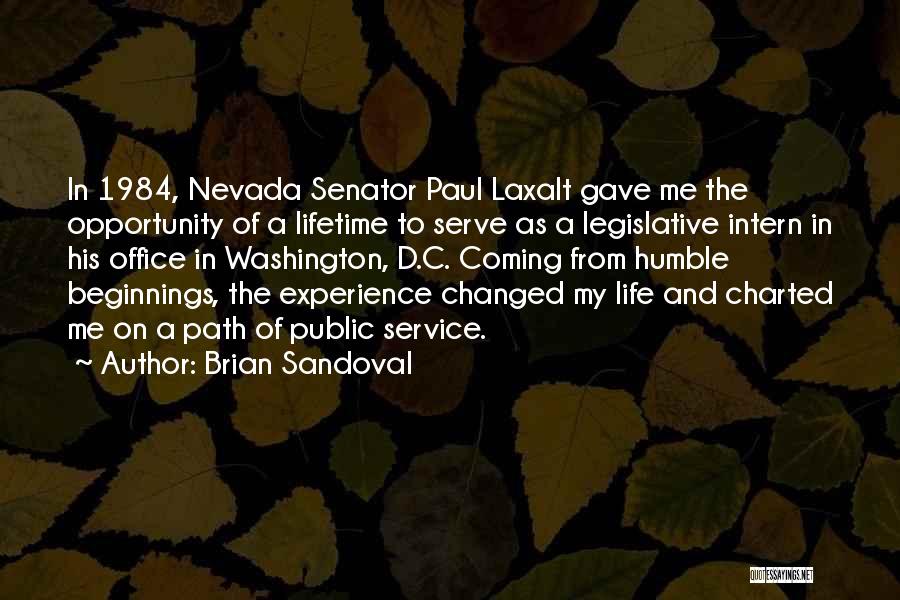 Brian Sandoval Quotes: In 1984, Nevada Senator Paul Laxalt Gave Me The Opportunity Of A Lifetime To Serve As A Legislative Intern In
