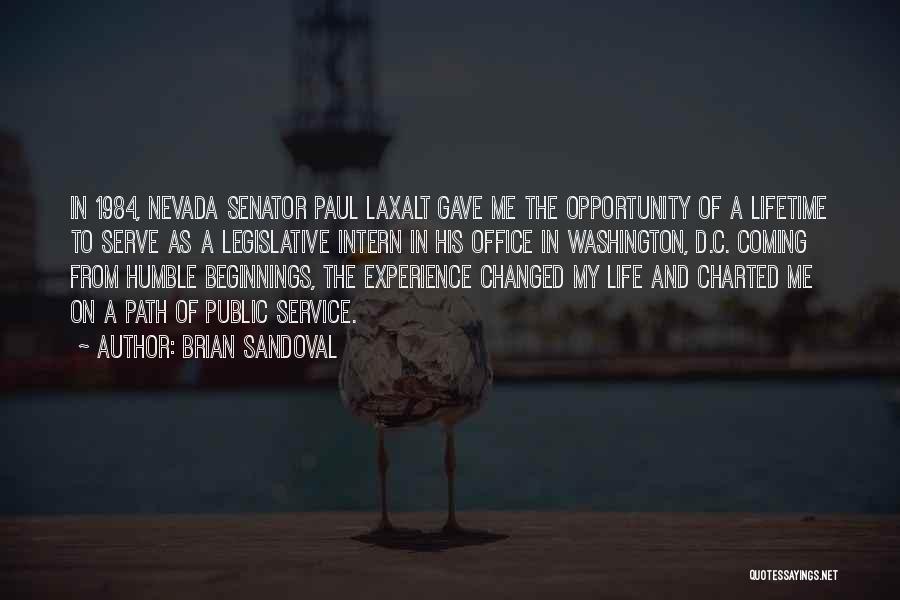 Brian Sandoval Quotes: In 1984, Nevada Senator Paul Laxalt Gave Me The Opportunity Of A Lifetime To Serve As A Legislative Intern In