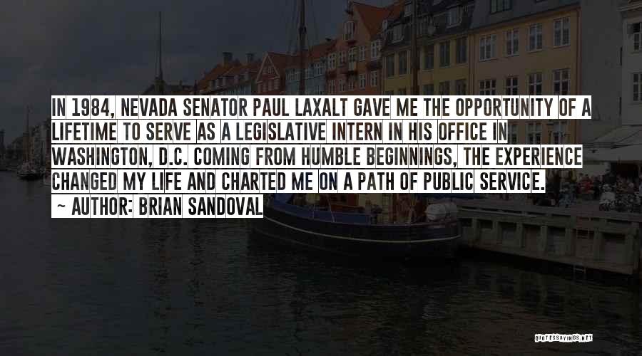 Brian Sandoval Quotes: In 1984, Nevada Senator Paul Laxalt Gave Me The Opportunity Of A Lifetime To Serve As A Legislative Intern In