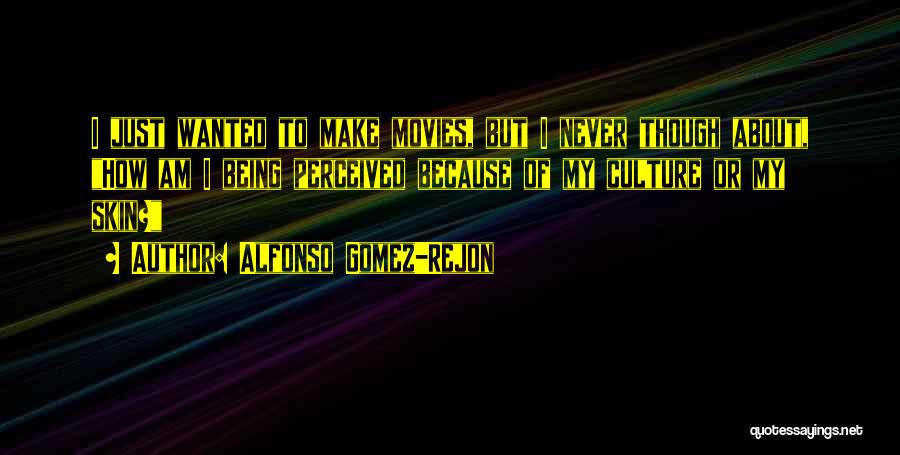 Alfonso Gomez-Rejon Quotes: I Just Wanted To Make Movies, But I Never Though About, How Am I Being Perceived Because Of My Culture