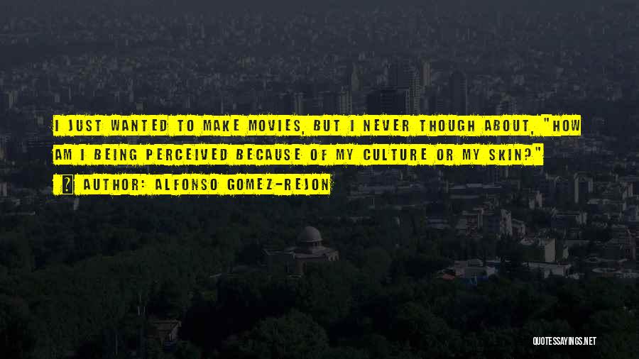 Alfonso Gomez-Rejon Quotes: I Just Wanted To Make Movies, But I Never Though About, How Am I Being Perceived Because Of My Culture