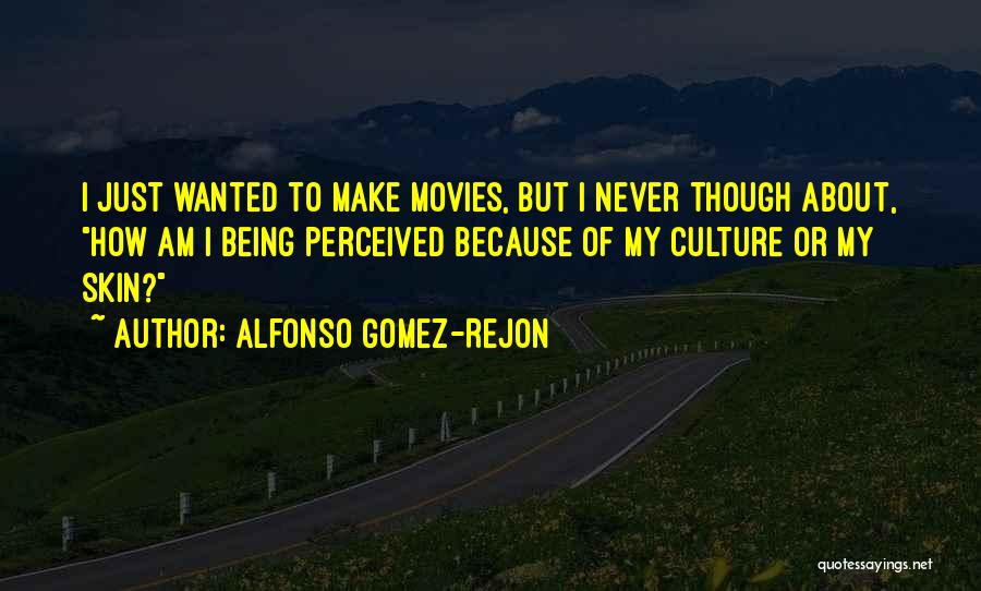 Alfonso Gomez-Rejon Quotes: I Just Wanted To Make Movies, But I Never Though About, How Am I Being Perceived Because Of My Culture