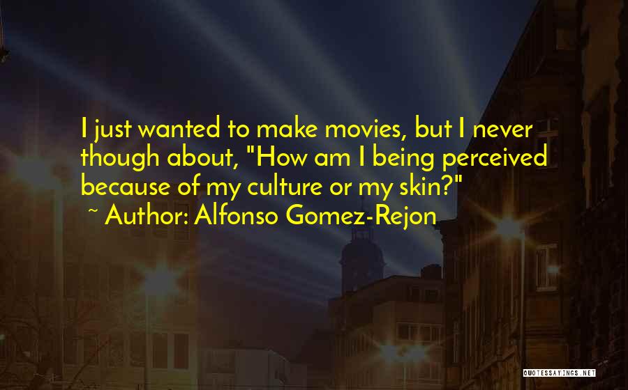 Alfonso Gomez-Rejon Quotes: I Just Wanted To Make Movies, But I Never Though About, How Am I Being Perceived Because Of My Culture