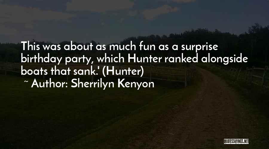 Sherrilyn Kenyon Quotes: This Was About As Much Fun As A Surprise Birthday Party, Which Hunter Ranked Alongside Boats That Sank.' (hunter)