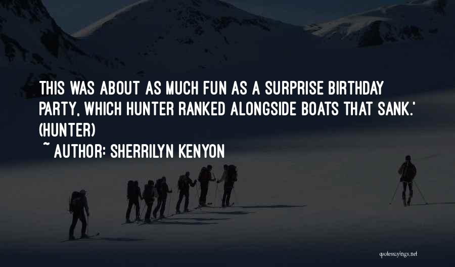 Sherrilyn Kenyon Quotes: This Was About As Much Fun As A Surprise Birthday Party, Which Hunter Ranked Alongside Boats That Sank.' (hunter)