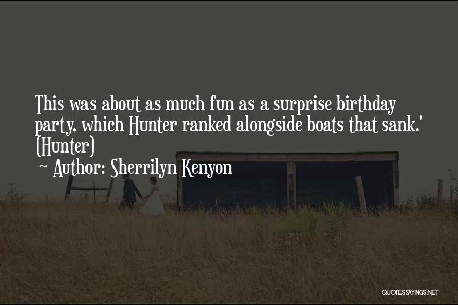 Sherrilyn Kenyon Quotes: This Was About As Much Fun As A Surprise Birthday Party, Which Hunter Ranked Alongside Boats That Sank.' (hunter)
