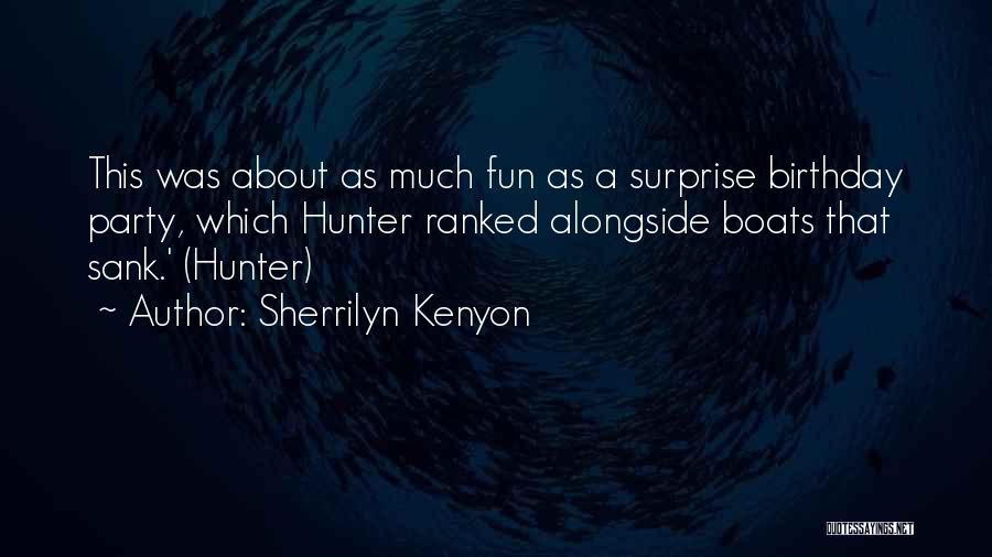 Sherrilyn Kenyon Quotes: This Was About As Much Fun As A Surprise Birthday Party, Which Hunter Ranked Alongside Boats That Sank.' (hunter)