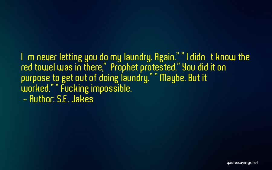 S.E. Jakes Quotes: I'm Never Letting You Do My Laundry. Again.i Didn't Know The Red Towel Was In There, Prophet Protested.you Did It