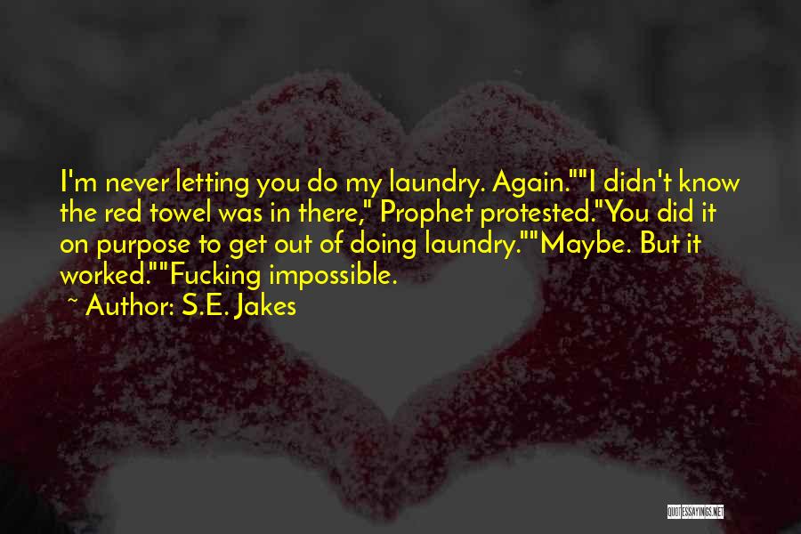 S.E. Jakes Quotes: I'm Never Letting You Do My Laundry. Again.i Didn't Know The Red Towel Was In There, Prophet Protested.you Did It