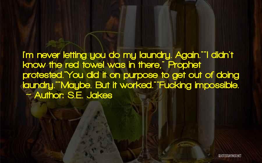 S.E. Jakes Quotes: I'm Never Letting You Do My Laundry. Again.i Didn't Know The Red Towel Was In There, Prophet Protested.you Did It