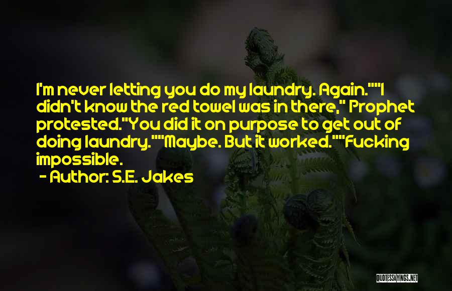 S.E. Jakes Quotes: I'm Never Letting You Do My Laundry. Again.i Didn't Know The Red Towel Was In There, Prophet Protested.you Did It