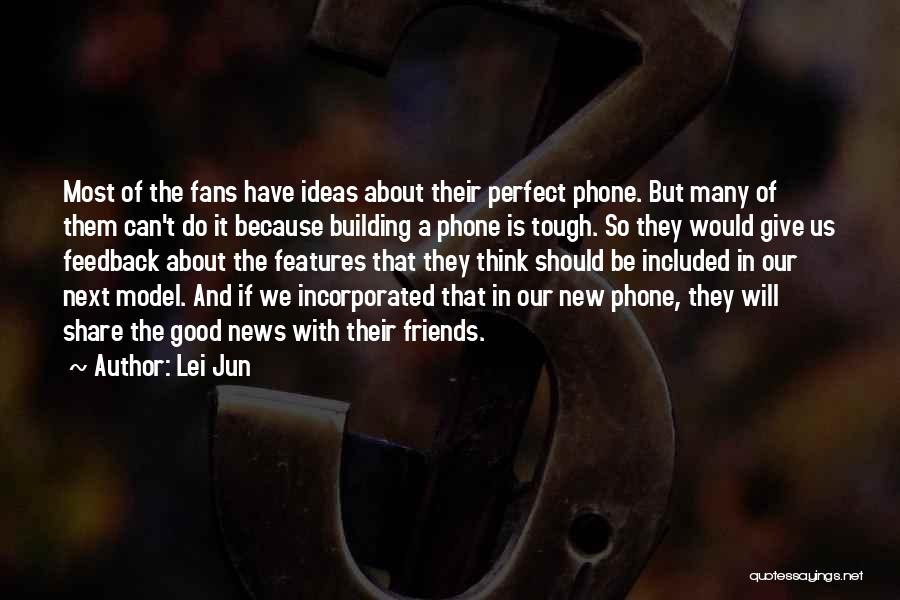 Lei Jun Quotes: Most Of The Fans Have Ideas About Their Perfect Phone. But Many Of Them Can't Do It Because Building A