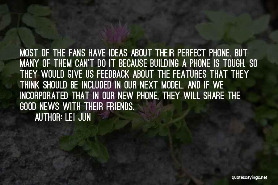 Lei Jun Quotes: Most Of The Fans Have Ideas About Their Perfect Phone. But Many Of Them Can't Do It Because Building A