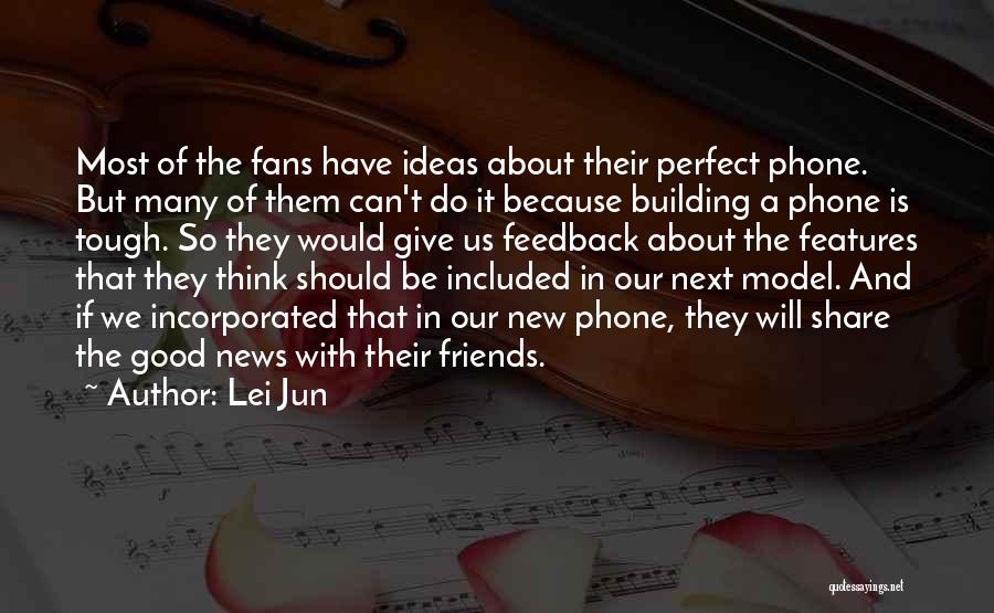 Lei Jun Quotes: Most Of The Fans Have Ideas About Their Perfect Phone. But Many Of Them Can't Do It Because Building A