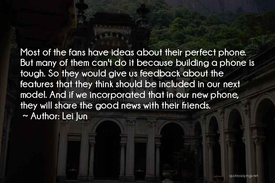 Lei Jun Quotes: Most Of The Fans Have Ideas About Their Perfect Phone. But Many Of Them Can't Do It Because Building A