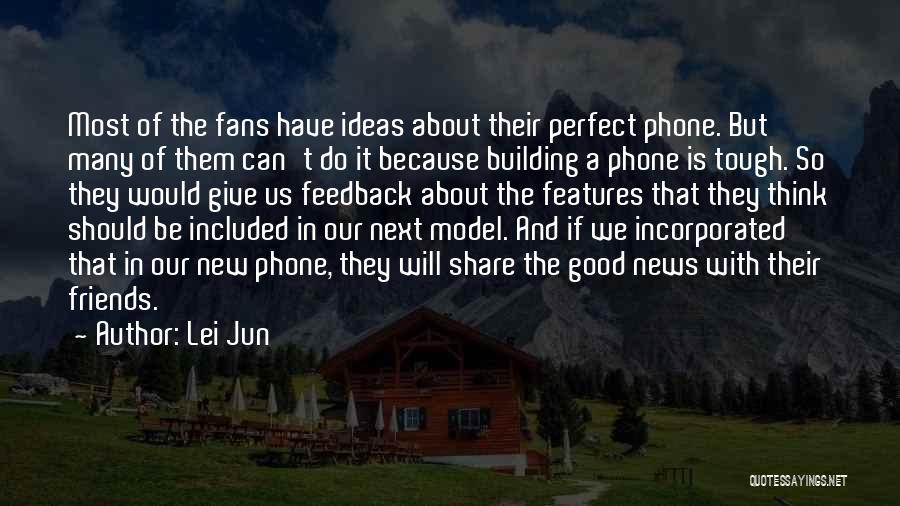 Lei Jun Quotes: Most Of The Fans Have Ideas About Their Perfect Phone. But Many Of Them Can't Do It Because Building A