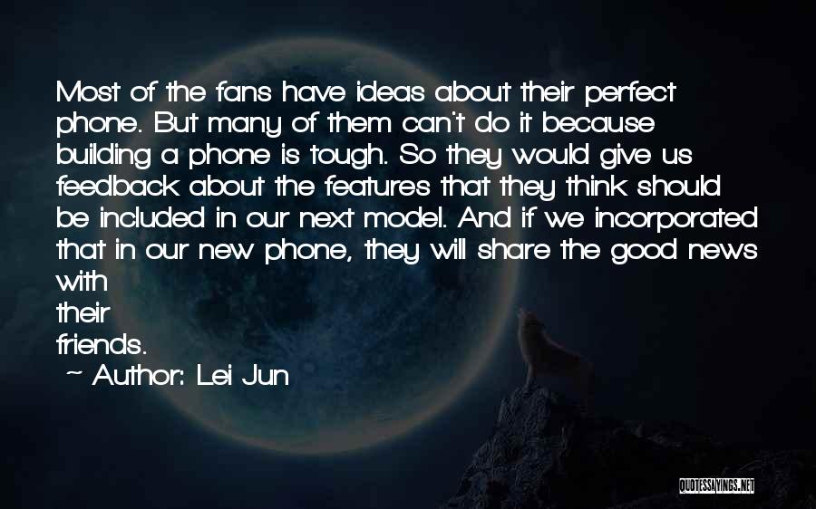 Lei Jun Quotes: Most Of The Fans Have Ideas About Their Perfect Phone. But Many Of Them Can't Do It Because Building A