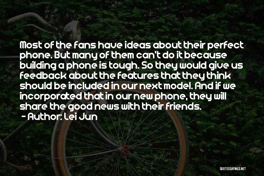 Lei Jun Quotes: Most Of The Fans Have Ideas About Their Perfect Phone. But Many Of Them Can't Do It Because Building A