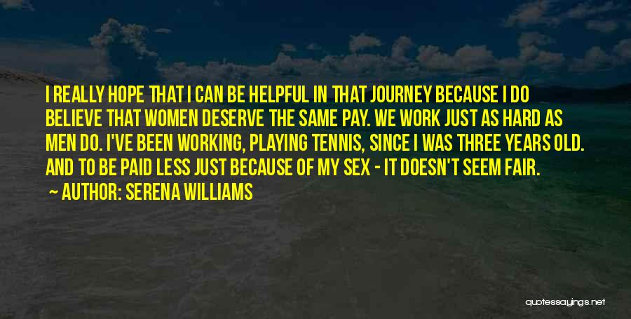 Serena Williams Quotes: I Really Hope That I Can Be Helpful In That Journey Because I Do Believe That Women Deserve The Same