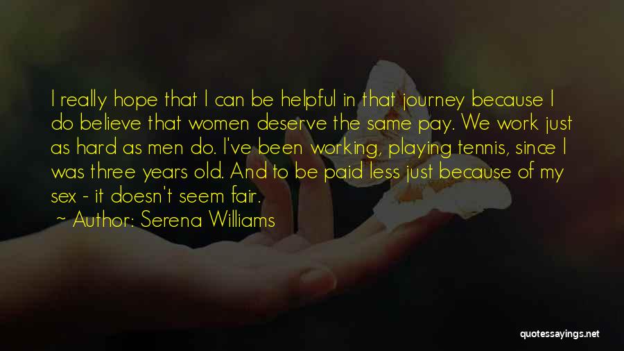 Serena Williams Quotes: I Really Hope That I Can Be Helpful In That Journey Because I Do Believe That Women Deserve The Same