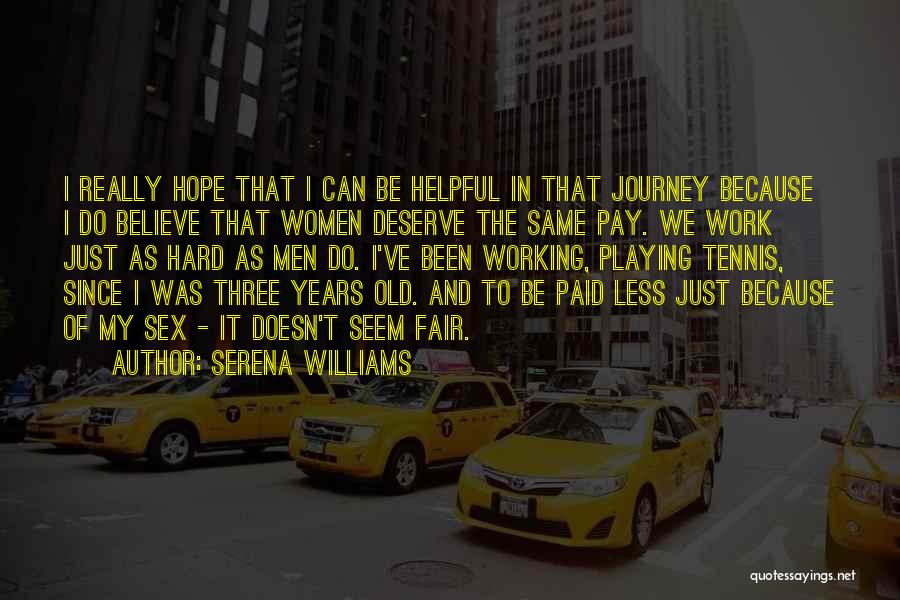 Serena Williams Quotes: I Really Hope That I Can Be Helpful In That Journey Because I Do Believe That Women Deserve The Same