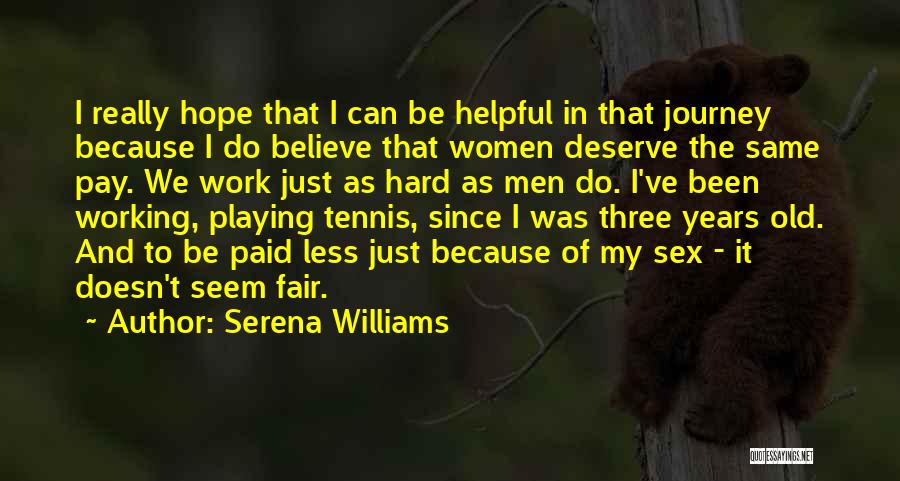Serena Williams Quotes: I Really Hope That I Can Be Helpful In That Journey Because I Do Believe That Women Deserve The Same