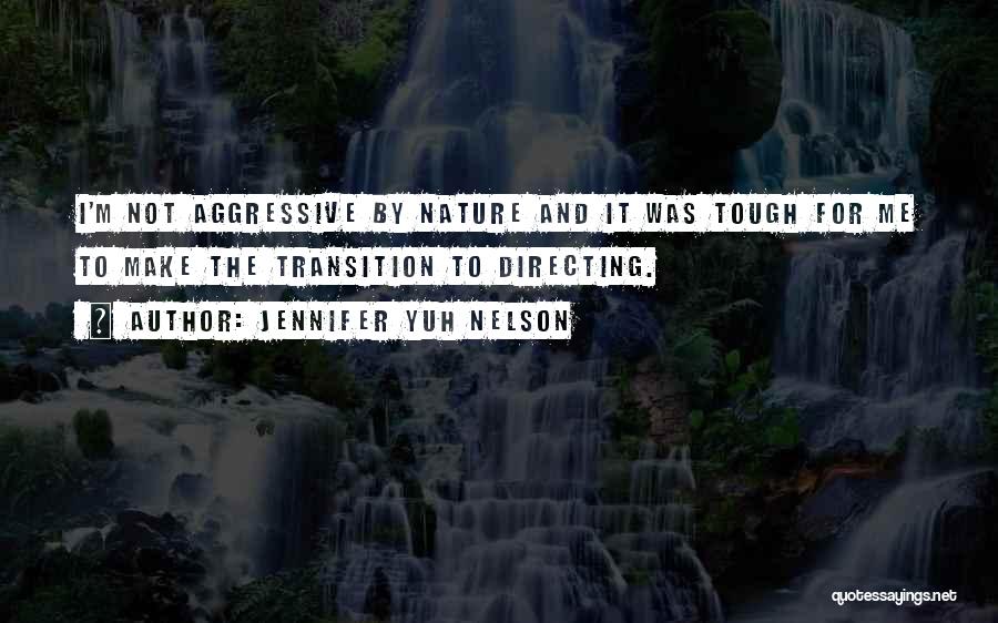 Jennifer Yuh Nelson Quotes: I'm Not Aggressive By Nature And It Was Tough For Me To Make The Transition To Directing.