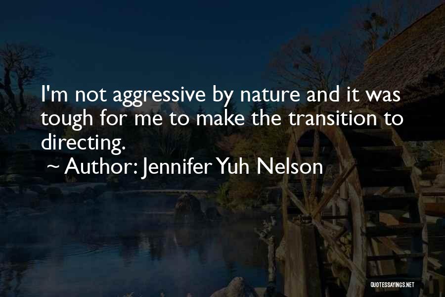 Jennifer Yuh Nelson Quotes: I'm Not Aggressive By Nature And It Was Tough For Me To Make The Transition To Directing.