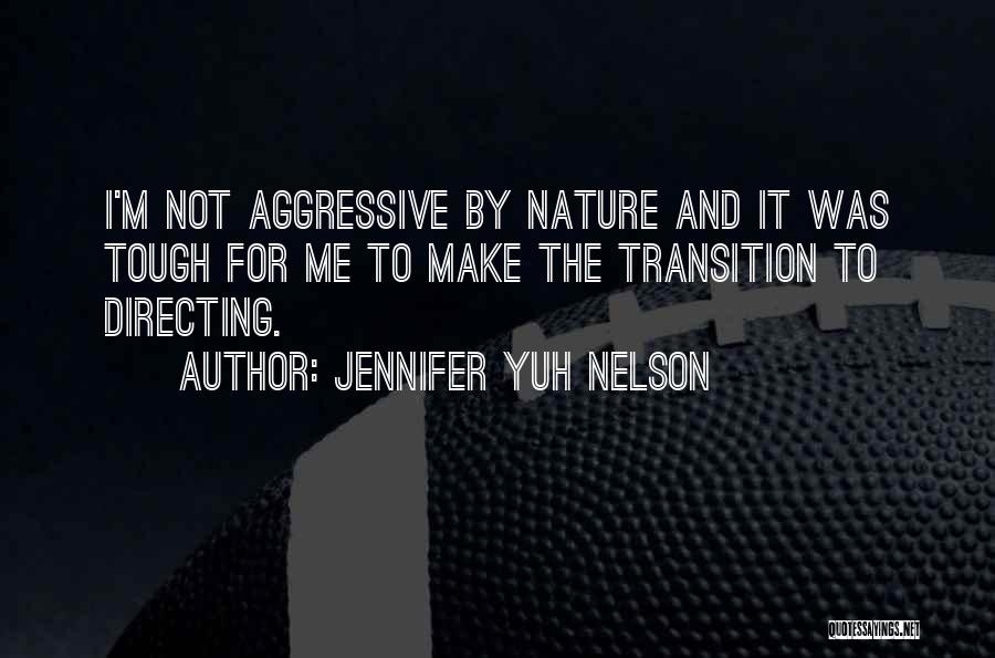 Jennifer Yuh Nelson Quotes: I'm Not Aggressive By Nature And It Was Tough For Me To Make The Transition To Directing.