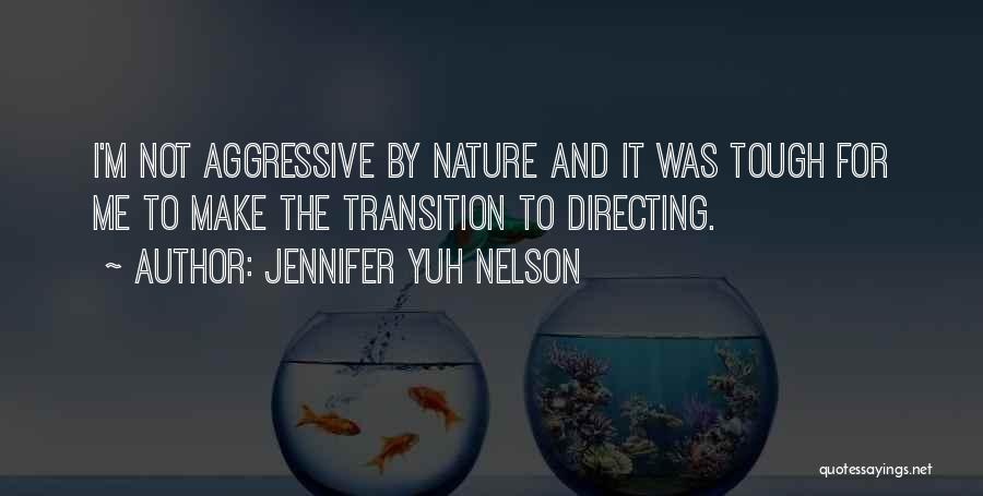 Jennifer Yuh Nelson Quotes: I'm Not Aggressive By Nature And It Was Tough For Me To Make The Transition To Directing.