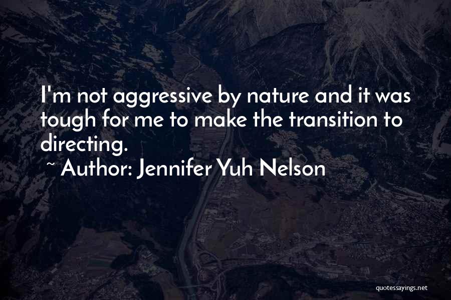 Jennifer Yuh Nelson Quotes: I'm Not Aggressive By Nature And It Was Tough For Me To Make The Transition To Directing.