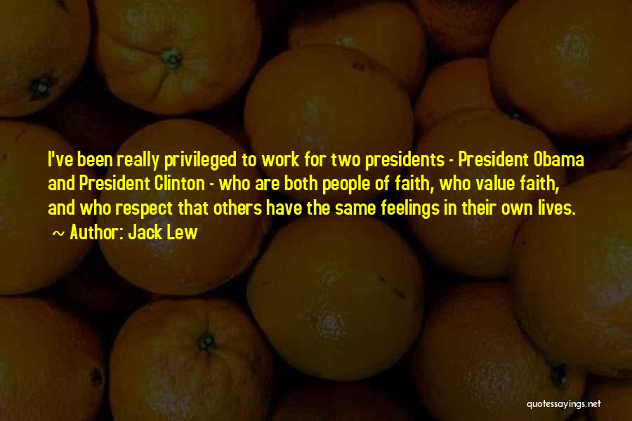 Jack Lew Quotes: I've Been Really Privileged To Work For Two Presidents - President Obama And President Clinton - Who Are Both People