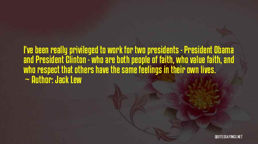 Jack Lew Quotes: I've Been Really Privileged To Work For Two Presidents - President Obama And President Clinton - Who Are Both People