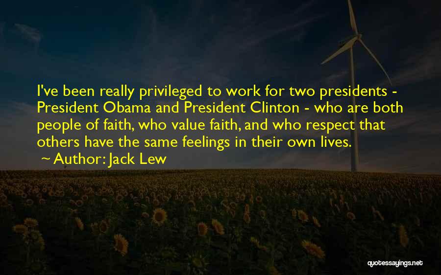 Jack Lew Quotes: I've Been Really Privileged To Work For Two Presidents - President Obama And President Clinton - Who Are Both People