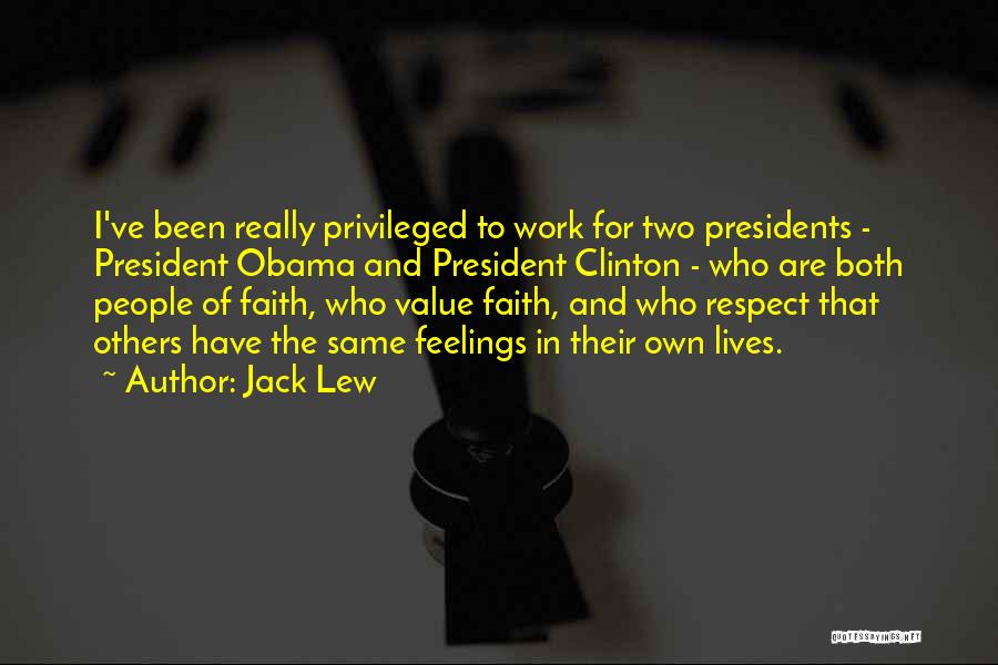 Jack Lew Quotes: I've Been Really Privileged To Work For Two Presidents - President Obama And President Clinton - Who Are Both People