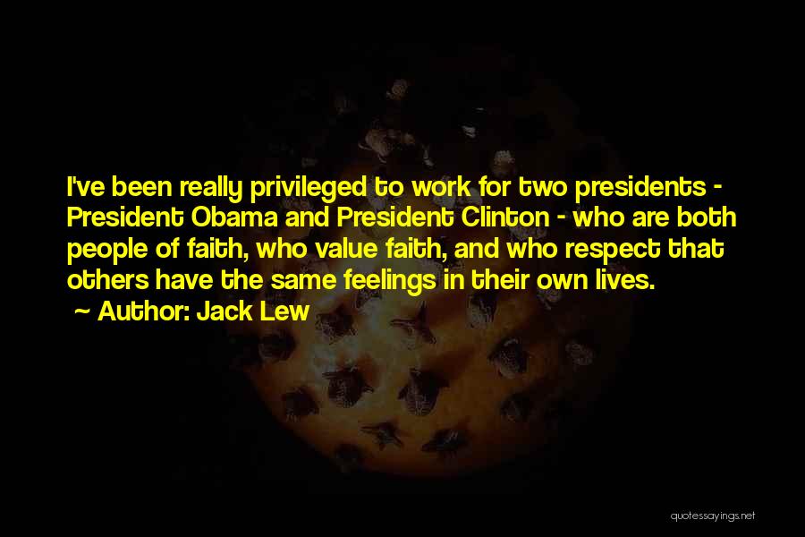 Jack Lew Quotes: I've Been Really Privileged To Work For Two Presidents - President Obama And President Clinton - Who Are Both People