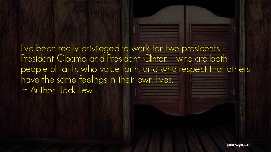 Jack Lew Quotes: I've Been Really Privileged To Work For Two Presidents - President Obama And President Clinton - Who Are Both People