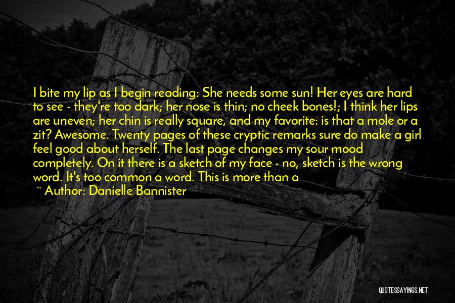 Danielle Bannister Quotes: I Bite My Lip As I Begin Reading: She Needs Some Sun! Her Eyes Are Hard To See - They're