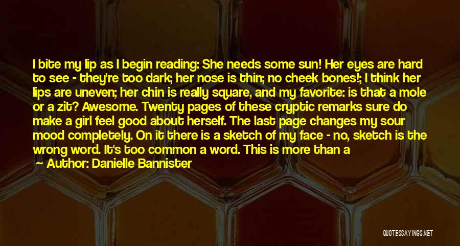 Danielle Bannister Quotes: I Bite My Lip As I Begin Reading: She Needs Some Sun! Her Eyes Are Hard To See - They're