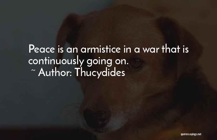 Thucydides Quotes: Peace Is An Armistice In A War That Is Continuously Going On.