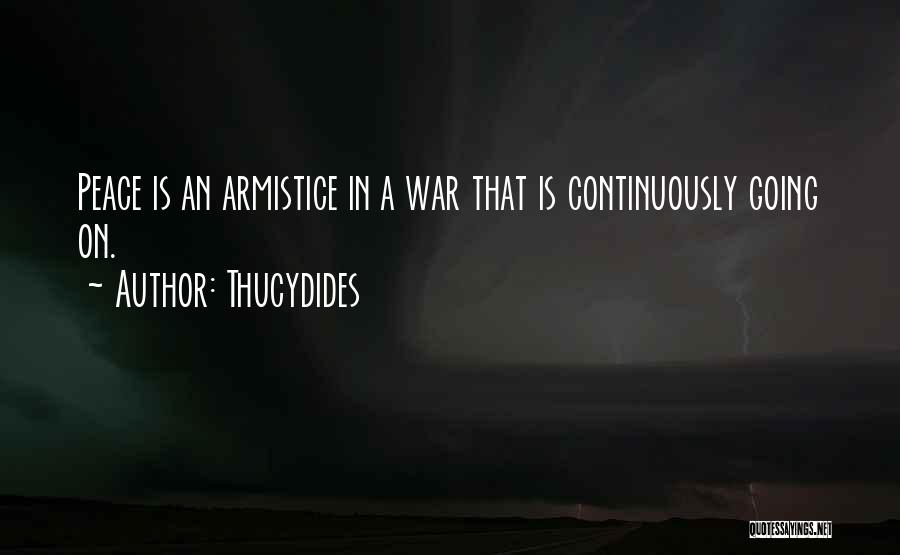 Thucydides Quotes: Peace Is An Armistice In A War That Is Continuously Going On.