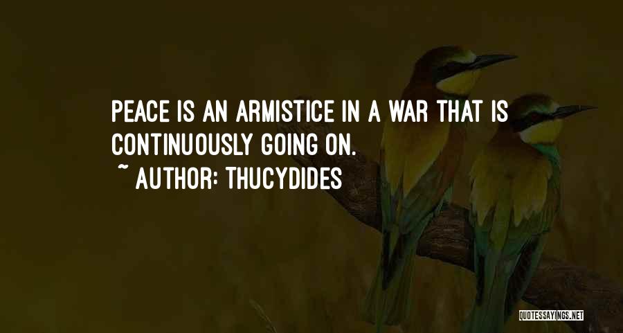 Thucydides Quotes: Peace Is An Armistice In A War That Is Continuously Going On.