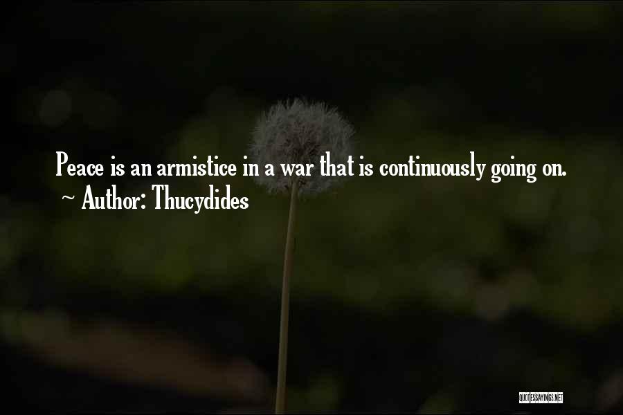 Thucydides Quotes: Peace Is An Armistice In A War That Is Continuously Going On.