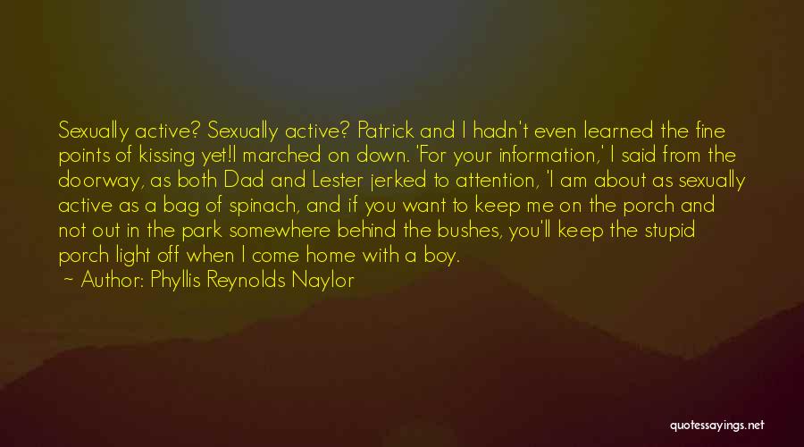 Phyllis Reynolds Naylor Quotes: Sexually Active? Sexually Active? Patrick And I Hadn't Even Learned The Fine Points Of Kissing Yet!i Marched On Down. 'for