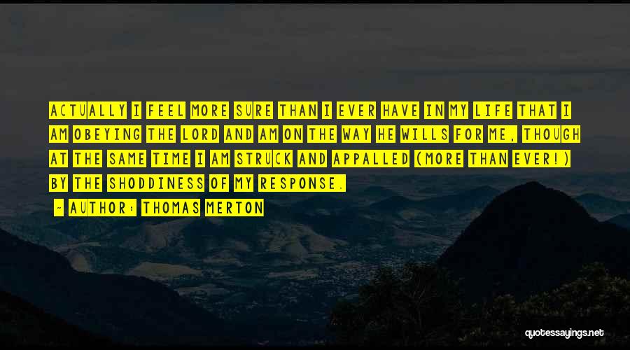 Thomas Merton Quotes: Actually I Feel More Sure Than I Ever Have In My Life That I Am Obeying The Lord And Am