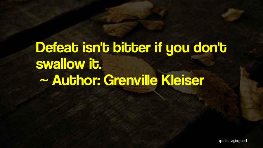 Grenville Kleiser Quotes: Defeat Isn't Bitter If You Don't Swallow It.